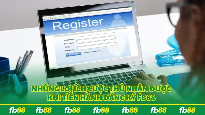 Những lợi ích cược thủ nhận được khi tiến hành đăng ký FB88
