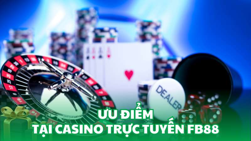 Ưu điểm tại casino trực tuyến FB88